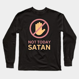 Not Today Satan - Motivation, Positive Energy, Courage& Funny Long Sleeve T-Shirt